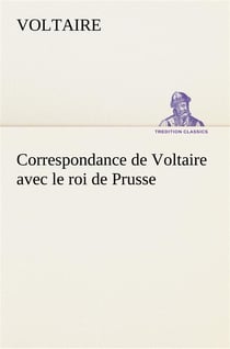 Correspondance de voltaire avec le roi de prusse