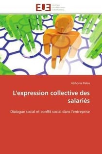 L'expression collective des salaries - dialogue social et conflit social dans l'entreprise
