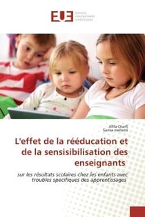 L'effet de la rééducation et de la sensisibilisation des enseignants : sur les résultats scolaires chez les enfants avec troubles specifiques des apprentissages