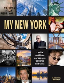 My New York - la ville mythique racontée par ses plus célèbres habitants