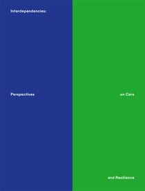 Interdependencies : Perspectives on Care and Resilience