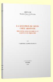 La question du divin chez aristote - discours sur les dieux et science du principe