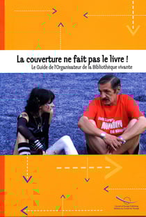 La couverture ne fait pas le livre ! guide de l'organisateur de la bibliothèque vivante