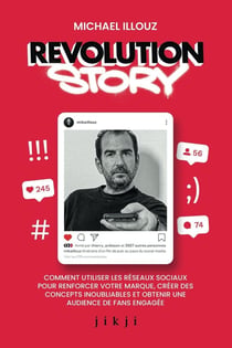 Revolution Story : Comment utiliser les réseaux sociaux pour renforcer votre marque, créer des concepts inoubliables et obtenir une audience de fans engagée