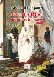 Le Maroc des heures françaises (2e édition)