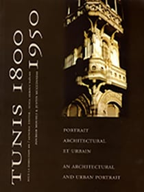 Tunis, 1800-1850 - portrait architectural et urbain - an architectural and urban portrait