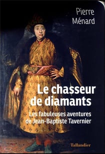 Le chasseur de diamants : les fabuleuses aventures de Jean-Baptiste Tavernier