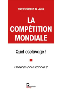 La compétition mondiale : quel esclavage ! oserons nous l'abolir ?