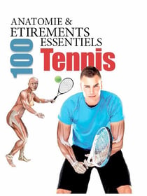Anatomie & 100 étirements essentiels - tennis