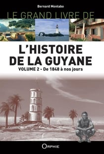 Le grand livre de l'histoire de la guyane t.2 : de 1848 à nos jours