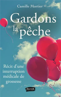 Gardons la pêche - récit d'une interruption médicale de grossesse