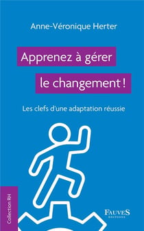 Apprenez à gérer la changement ! les clefs d'une adaptation réussie