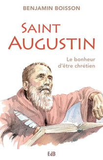 Saint Augustin - le bonheur d'être chrétien