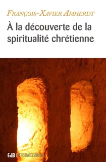 À la découverte des trésors de la spiritualité chrétienne : équilibrer sa vie spirituelle
