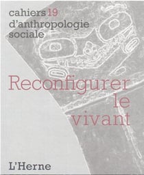 Cahiers d'anthropologie sociale Tome 19 : reconfigurer le vivant