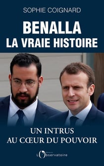Benalla, la vraie histoire - un intrus au coeur du pouvoir