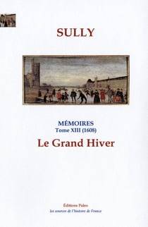 Le Grand Hiver. : Mémoires, tome 13 (1608).