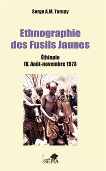 Ethnographie des Fusils jaunes - Ethiopie t.4 - août-novembre 1973