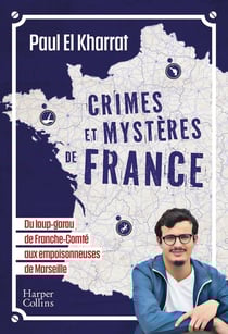 Crimes et mystères de France : du loup-garou de Franche-Comté aux empoisonneuses de Marseille