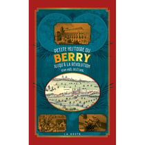 Petite histoire du Berry Tome 1 : Jusqu'à la Révolution