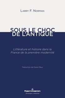 Sous le choc de l'antique : littérature et histoire dans la France de la première modernité