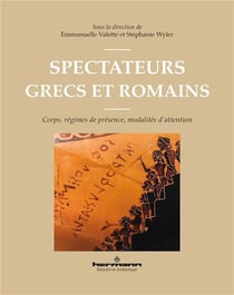 Spectateurs grecs et romains : corps, régimes de présence, modalités d'attention