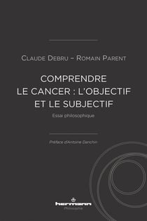 Comprendre le cancer : l'objectif et le subjectif : essai philosophique