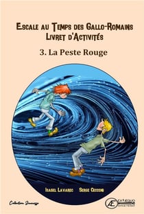 Cahier d'activité Tome 3 : La peste rouge - Escale au temps des Gallo-Romains