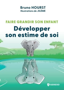 Faire grandir son enfant : Développer son estime de soi