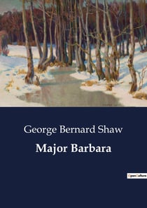Major Barbara : The Intersection of Morality and Capitalism in Shaw's "Major Barbara