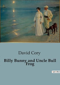 Billy Bunny and Uncle Bull Frog : Adventures of Billy Bunny in the Enchanted Forest