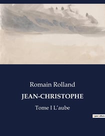 JEAN-CHRISTOPHE : Tome I L'aube