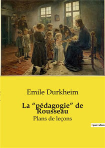 La "pédagogie" de Rousseau : Réinventer l'éducation: la transition audacieuse de Rousseau