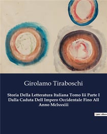 Storia Della Letteratura Italiana Tomo Iii Parte I Dalla Caduta Dell Impero Occidentale Fino All Anno Mclxxxiii : Un viaggio letterario attraverso l'Italia medievale