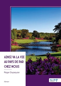 Ainsi va la vie au pays de par chez nous : Chroniques d'un été en liberté