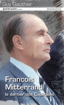 Francois Mitterand, Le Dernier Des Capetiens