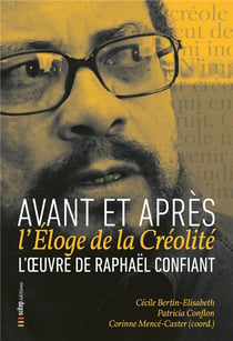 L'oeuvre de Raphaël Confiant : avant et après l'éloge de la créolité