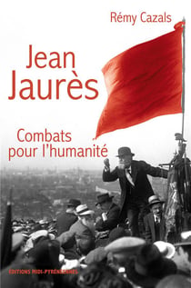 Jean jaurès - combats pour l'humanité