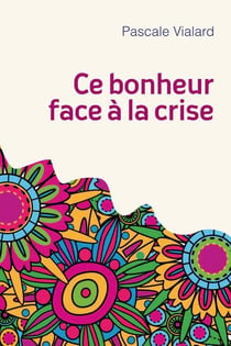 Ce bonheur face à la crise