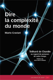 Dire la complexité du monde - Teilhard de Chardin  au regard de penseurs de notre temps