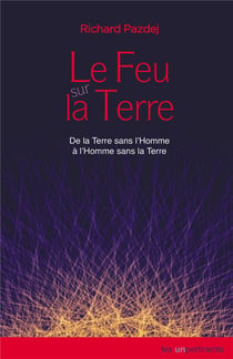 Le feu sur la terre : delaTerresansl'Hommeàl'Homme sanslaTerre
