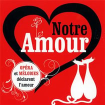 Notre amour : opéra et mélodies déclarent l'amour