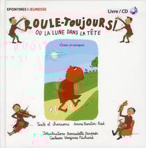 ROULE-TOUJOURS ou la lune dans la tête BERNADETTE DESPRES, ANNE BOUTIN PIED