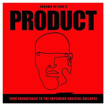 Product : your soundtrack to the impending societal collapse