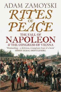 RITES OF PEACE: THE FALL OF NAPOLEON AND THE CONGRESS OF VIENNA