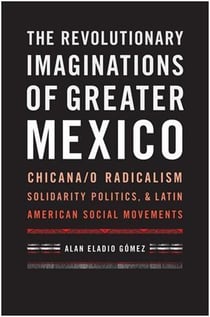 The revolutionary imaginations of greater mexico /anglais