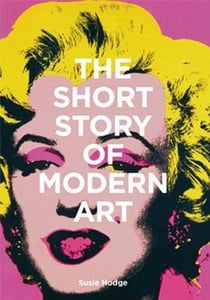 The short story of modern art a pocket guide to key movements, works, themes and techniques