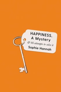 HAPPINESS, A MYSTERY - AND 66 WAYS TO SOLVE IT