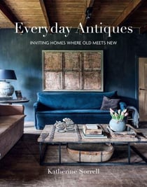 EVERYDAY ANTIQUES - INVITING HOMES WHERE OLD MEETS NEW
