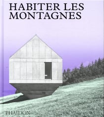 Habiter les montagnes - maisons contemporaines à la montagne